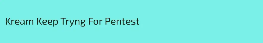 Kream Keep Tryng For Pentest